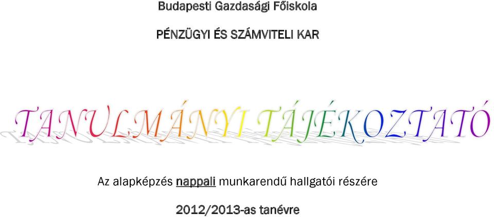 Budapesti Gazdasági Főiskola PÉNZÜGYI ÉS SZÁMVITELI KAR. Az alapképzés  nappali munkarendű hallgatói részére. 2012/2013-as tanévre - PDF Free  Download