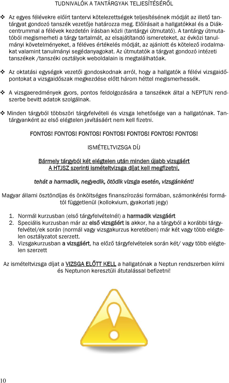 A tantárgy útmutatóból megismerheti a tárgy tartalmát, az elsajátítandó ismereteket, az évközi tanulmányi követelményeket, a féléves értékelés módját, az ajánlott és kötelező irodalmakat valamint