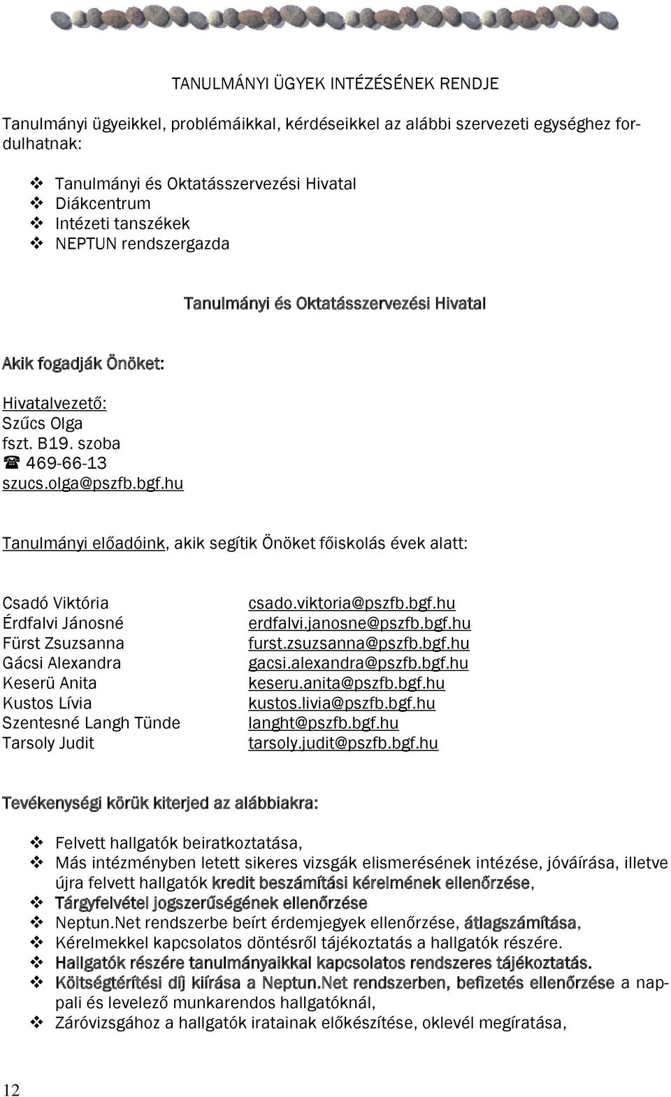 hu Tanulmányi előadóink, akik segítik Önöket főiskolás évek alatt: Csadó Viktória Érdfalvi Jánosné Fürst Zsuzsanna Gácsi Alexandra Keserü Anita Kustos Lívia Szentesné Langh Tünde Tarsoly Judit csado.