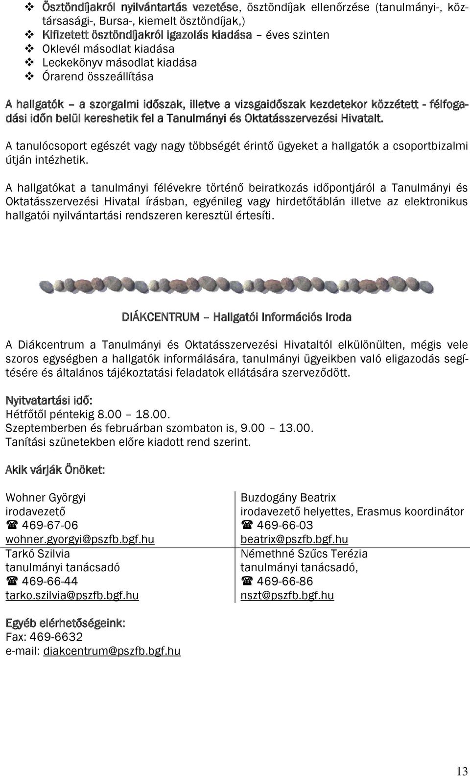 Oktatásszervezési Hivatalt. A tanulócsoport egészét vagy nagy többségét érintő ügyeket a hallgatók a csoportbizalmi útján intézhetik.