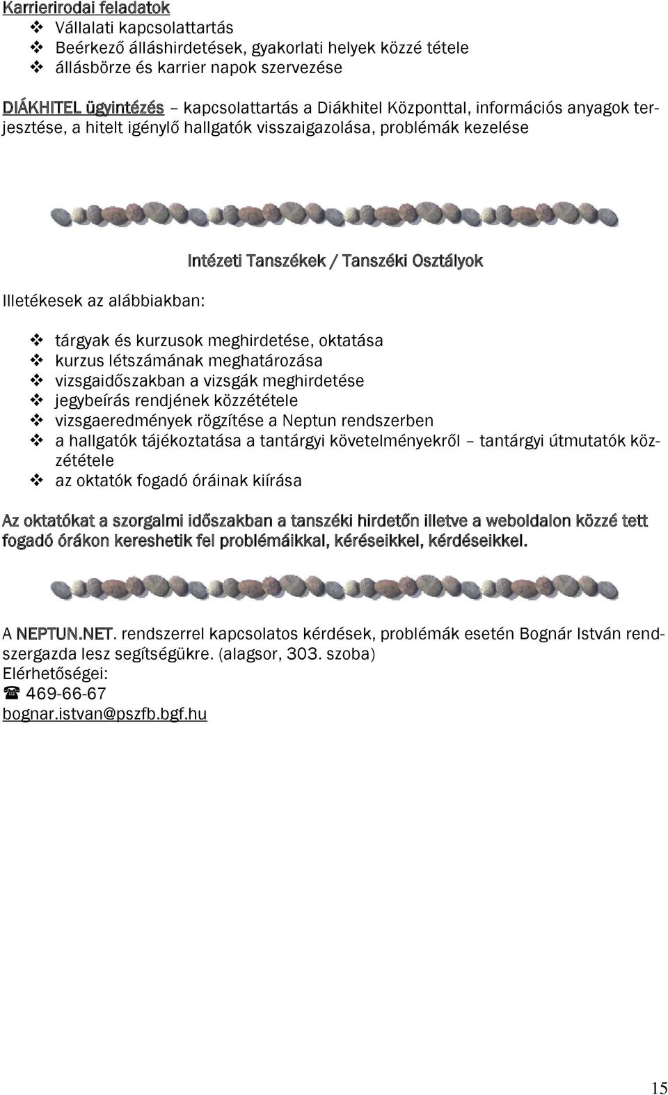 meghirdetése, oktatása kurzus létszámának meghatározása vizsgaidőszakban a vizsgák meghirdetése jegybeírás rendjének közzététele vizsgaeredmények rögzítése a Neptun rendszerben a hallgatók