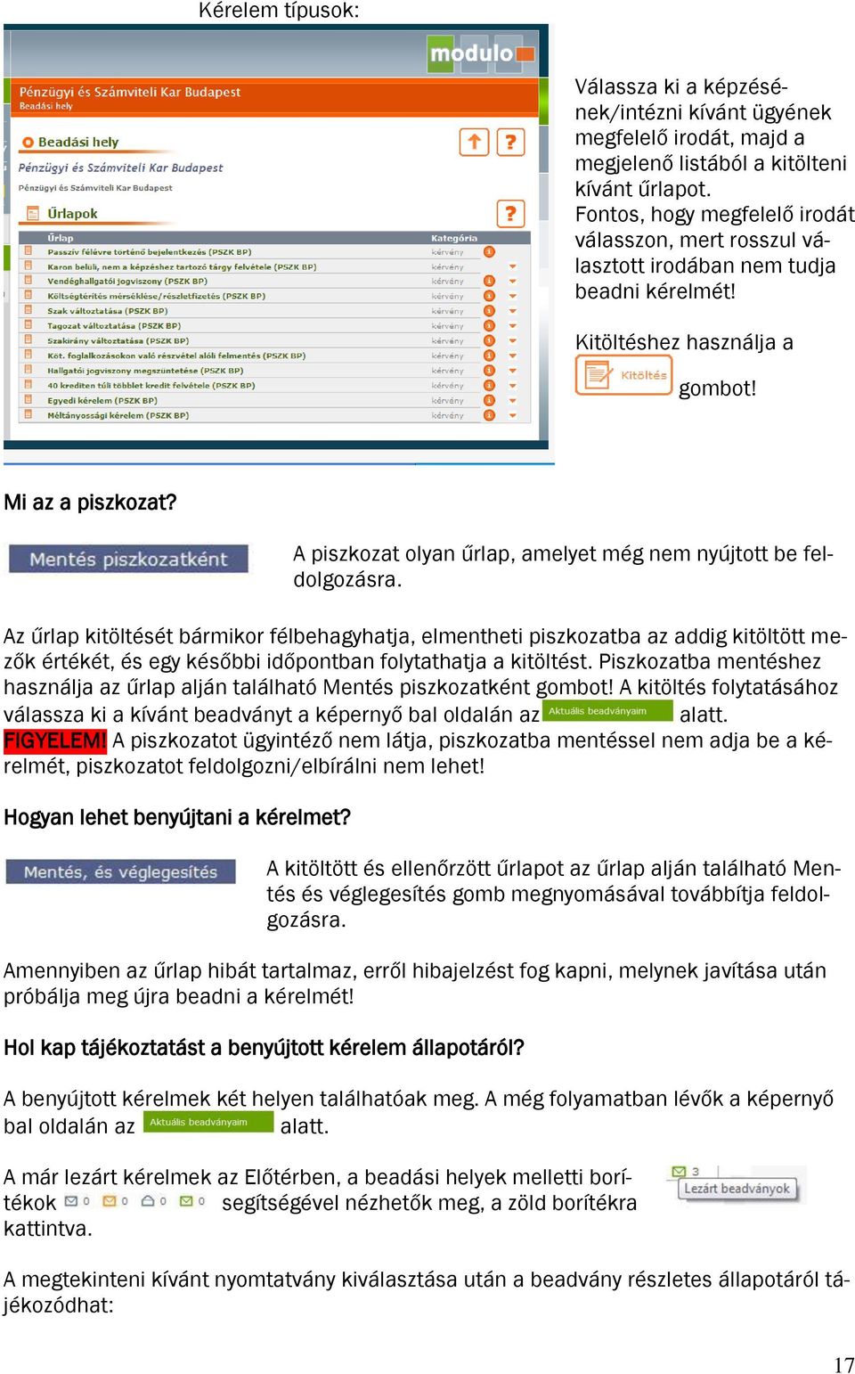 A piszkozat olyan űrlap, amelyet még nem nyújtott be feldolgozásra.