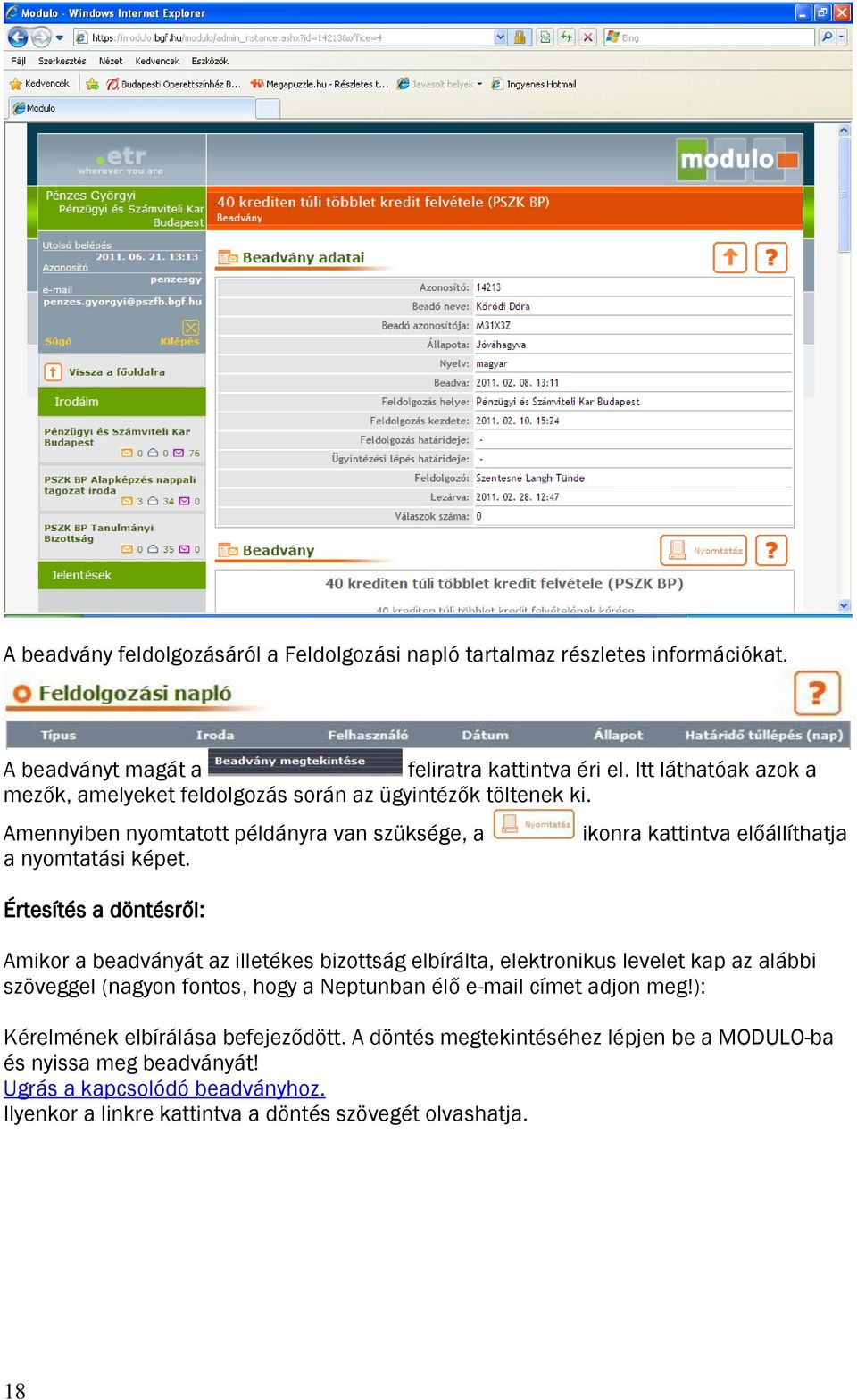 Értesítés a döntésről: ikonra kattintva előállíthatja Amikor a beadványát az illetékes bizottság elbírálta, elektronikus levelet kap az alábbi szöveggel (nagyon fontos, hogy