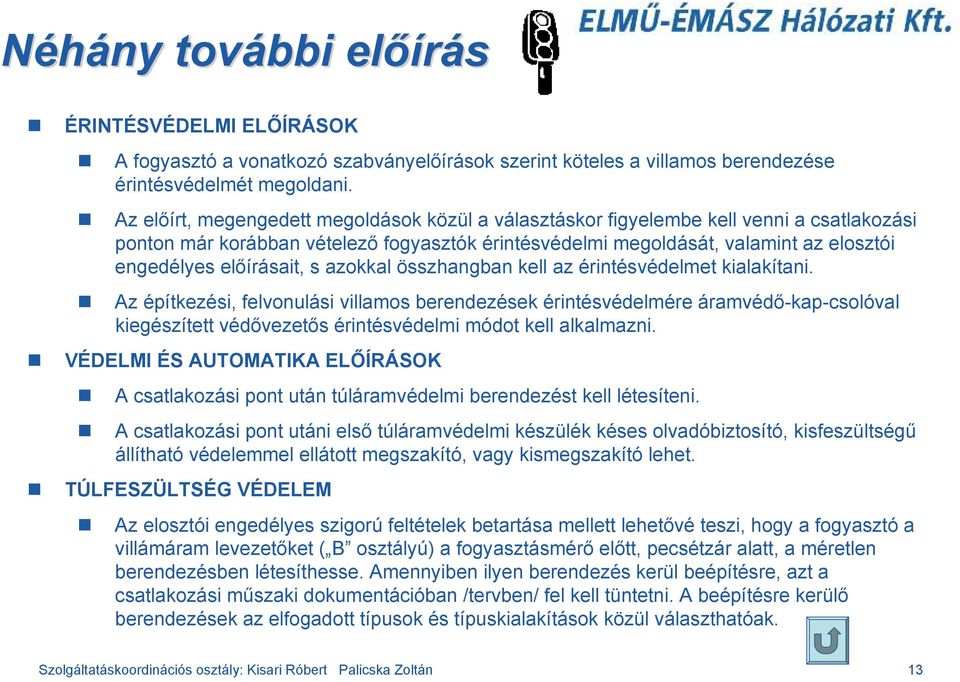 előírásait, s azokkal összhangban kell az érintésvédelmet kialakítani.
