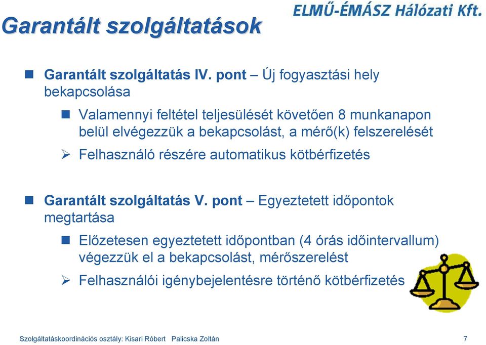 mérő(k) felszerelését Felhasználó részére automatikus kötbérfizetés Garantált szolgáltatás V.