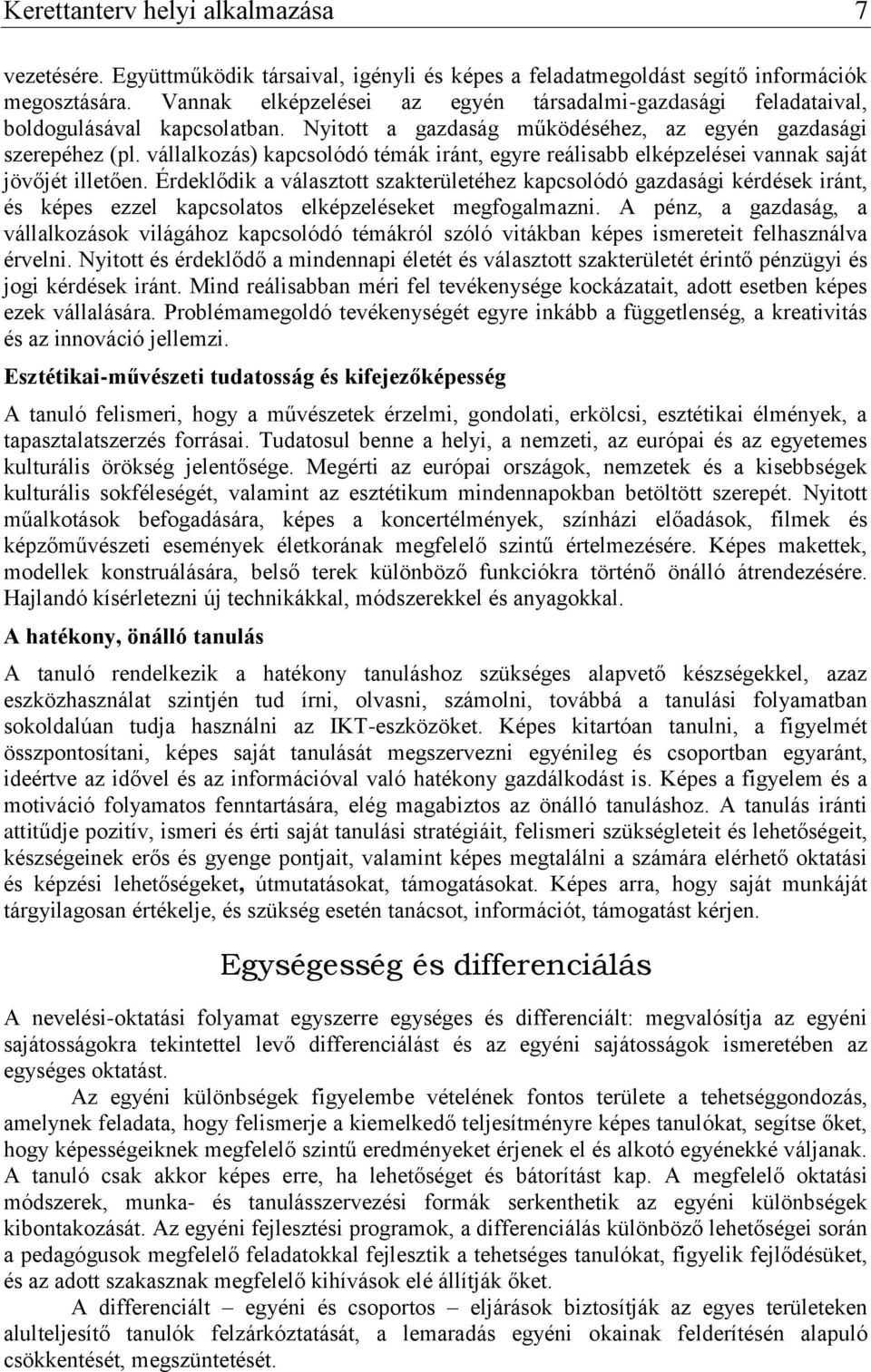 vállalkozás) kapcsolódó témák iránt, egyre reálisabb elképzelései vannak saját jövőjét illetően.