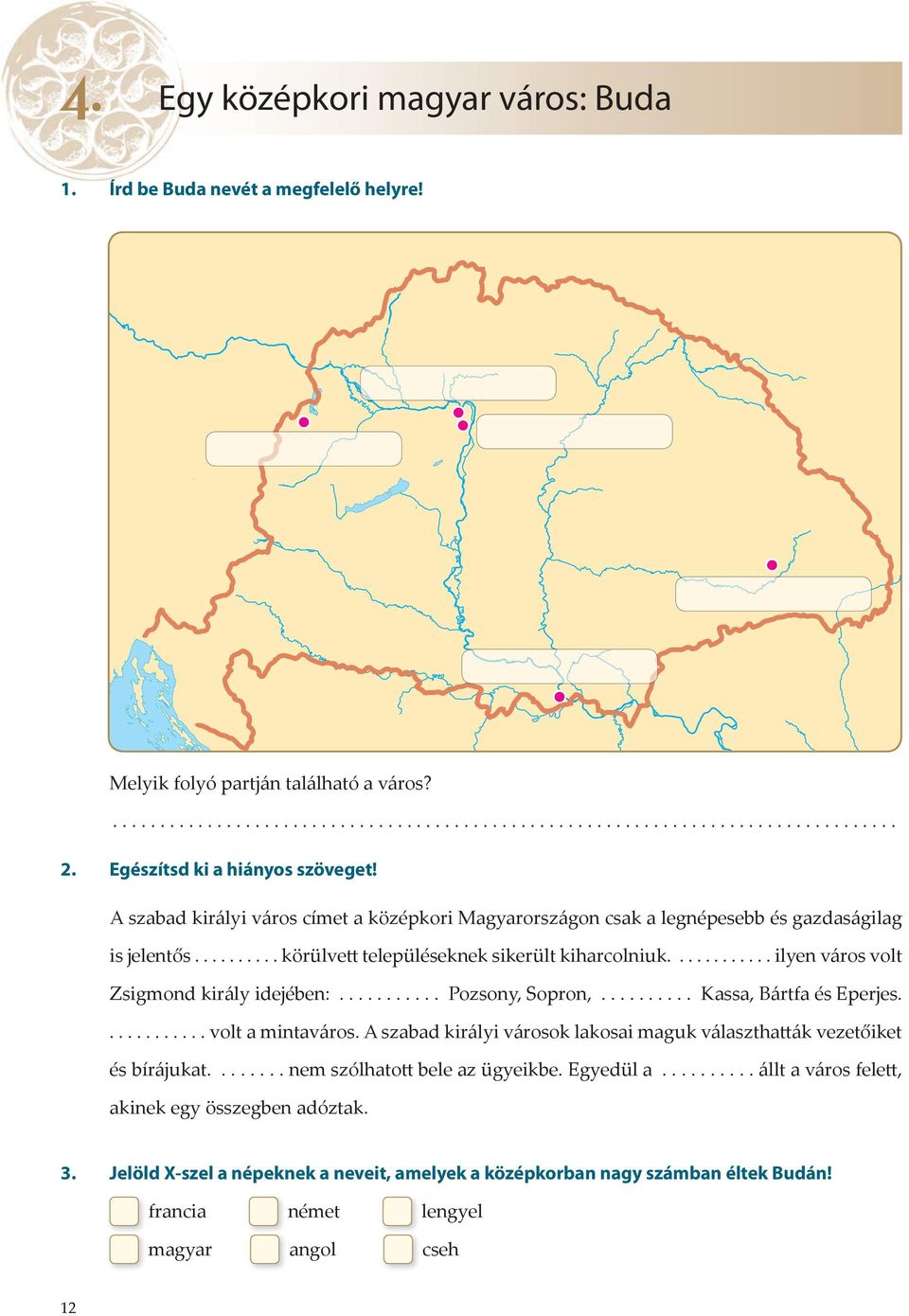 ........... ilyen város volt Zsigmond király idejében:........... Pozsony, Sopron,.......... Kassa, Bártfa és Eperjes............ volt a mintaváros.