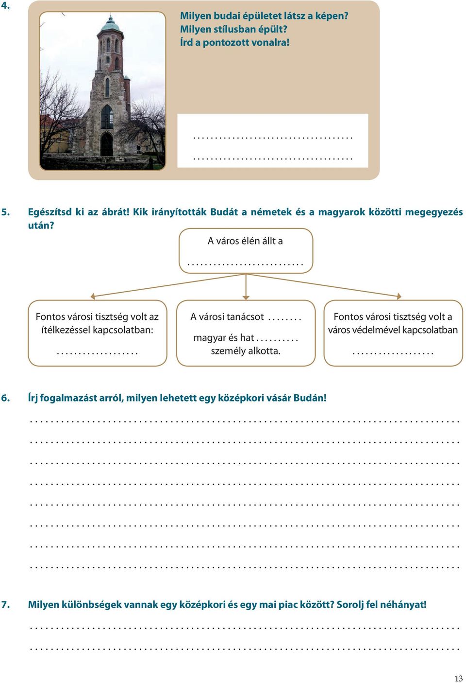 .......................... Fontos városi tisztség volt az ítélkezéssel kapcsolatban:................... A városi tanácsot........ magyar és hat.......... személy alkotta.