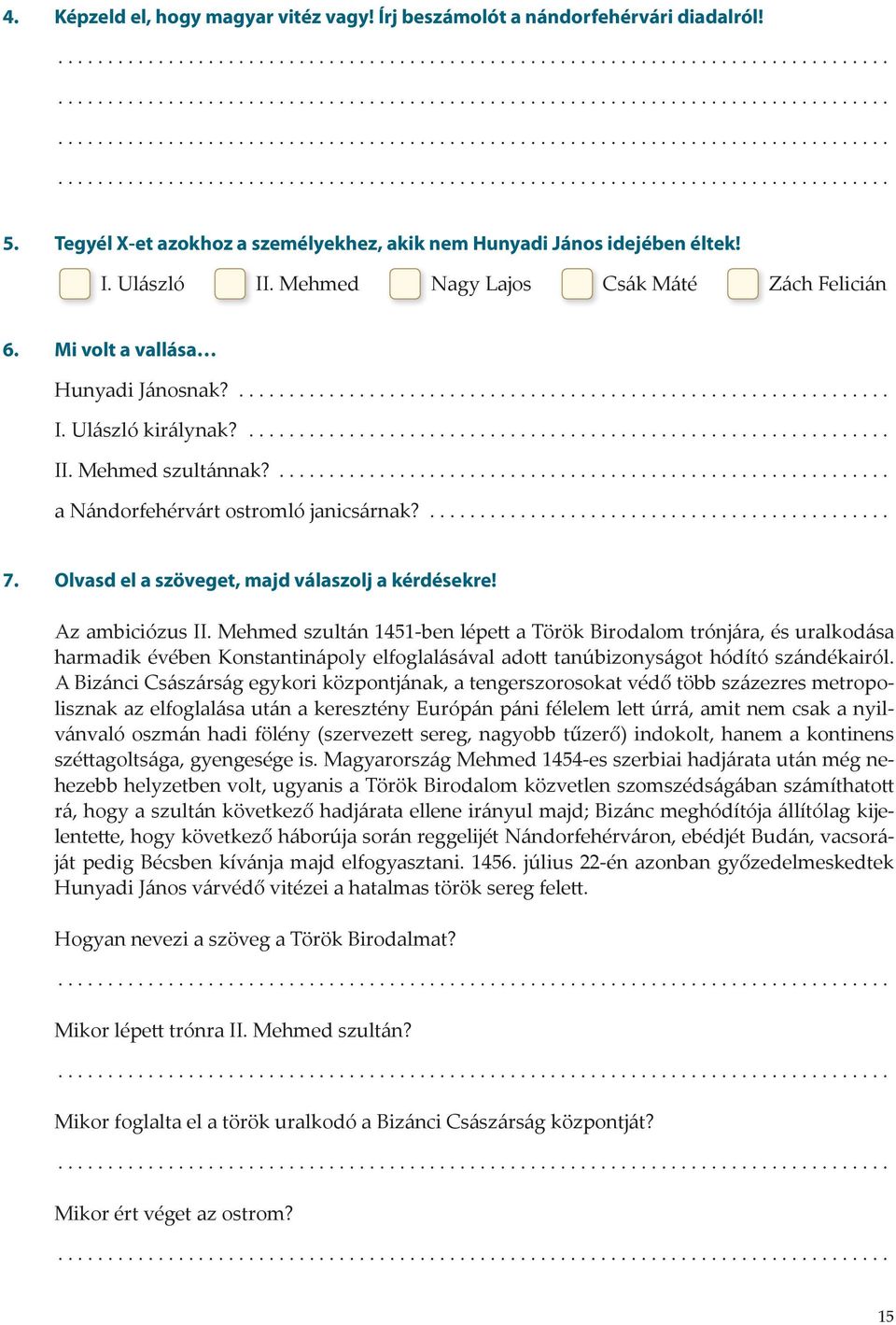 Mehmed szultánnak?............................................................. a Nándorfehérvárt ostromló janicsárnak?.............................................. 7.