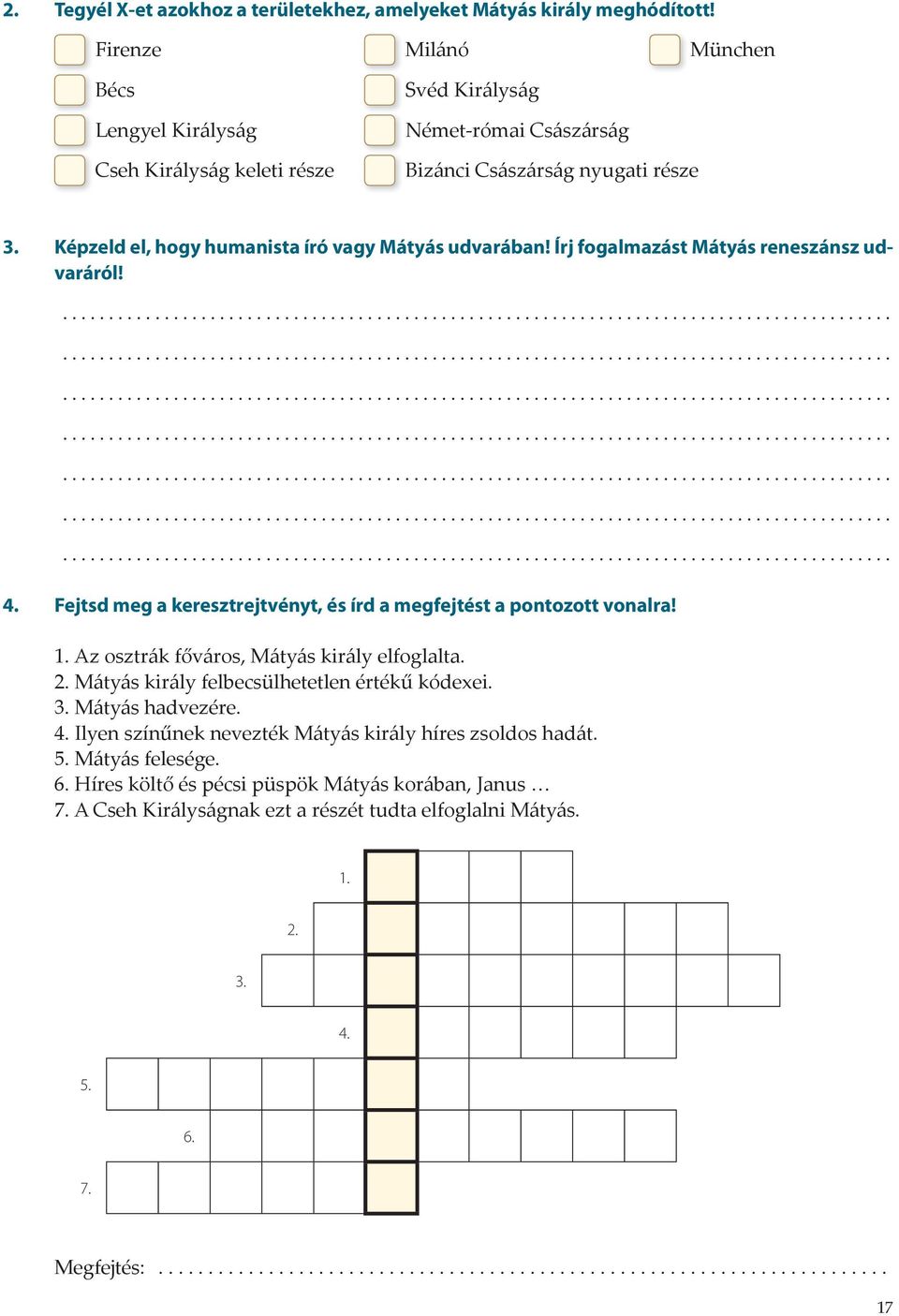 Képzeld el, hogy humanista író vagy Mátyás udvarában! Írj fogalmazást Mátyás reneszánsz udvaráról!................................................. 4.