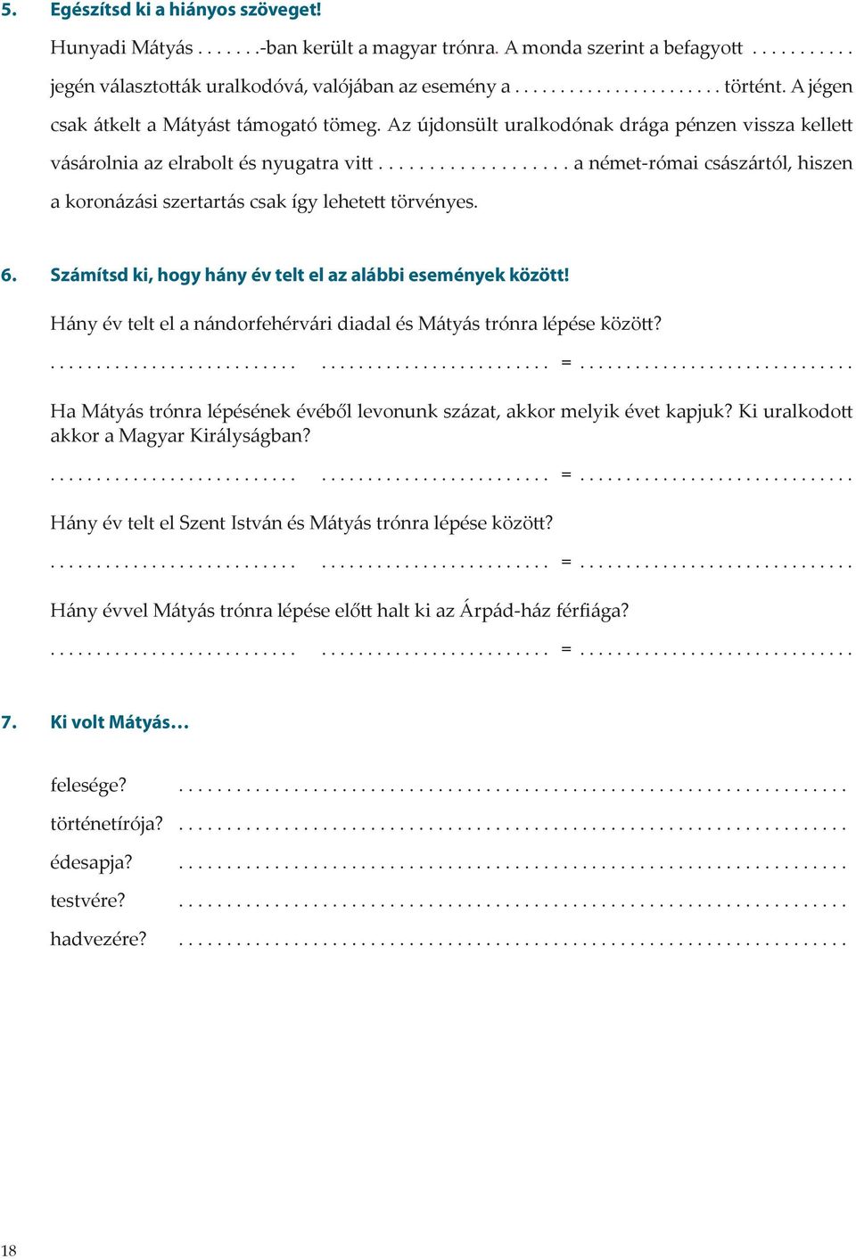 .................. a német-római császártól, hiszen a koronázási szertartás csak így lehetett törvényes. 6. Számítsd ki, hogy hány év telt el az alábbi események között!