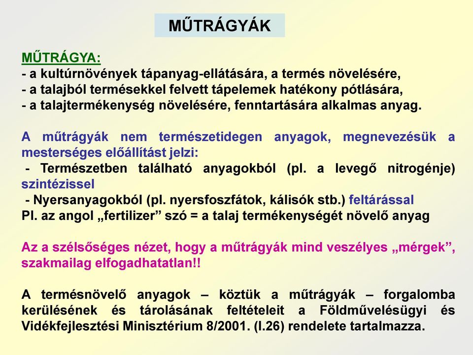 a levegő nitrogénje) szintézissel - Nyersanyagokból (pl. nyersfoszfátok, kálisók stb.) feltárással Pl.