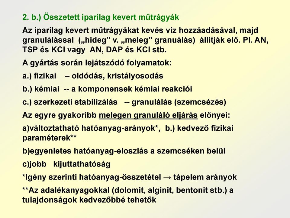 ) szerkezeti stabilizálás -- granulálás (szemcsézés) Az egyre gyakoribb melegen granuláló eljárás előnyei: a)változtatható hatóanyag-arányok*, b.