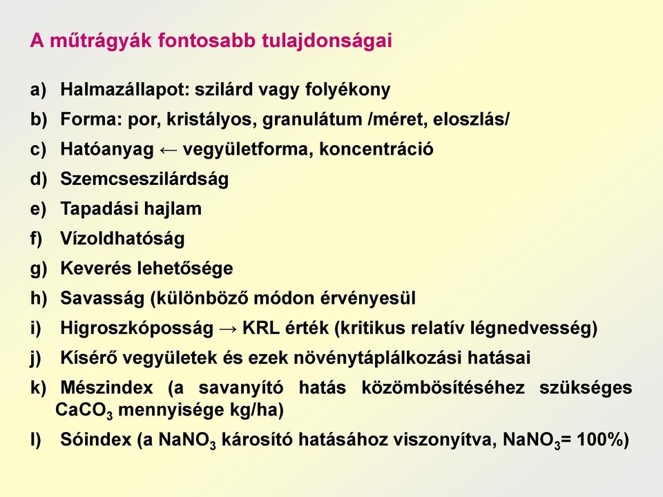 módon érvényesül i) Higroszkóposság KRL érték (kritikus relatív légnedvesség) j) Kísérő vegyületek és ezek növénytáplálkozási hatásai k)