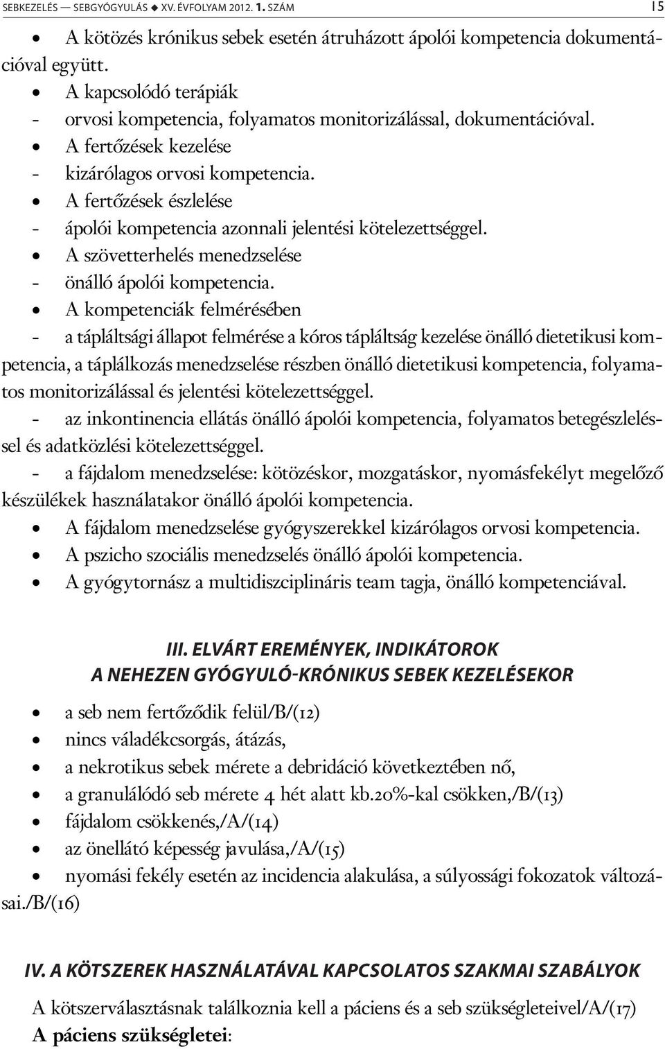 A fertőzések észlelése - ápolói kompetencia azonnali jelentési kötelezettséggel. A szövetterhelés menedzselése - önálló ápolói kompetencia.