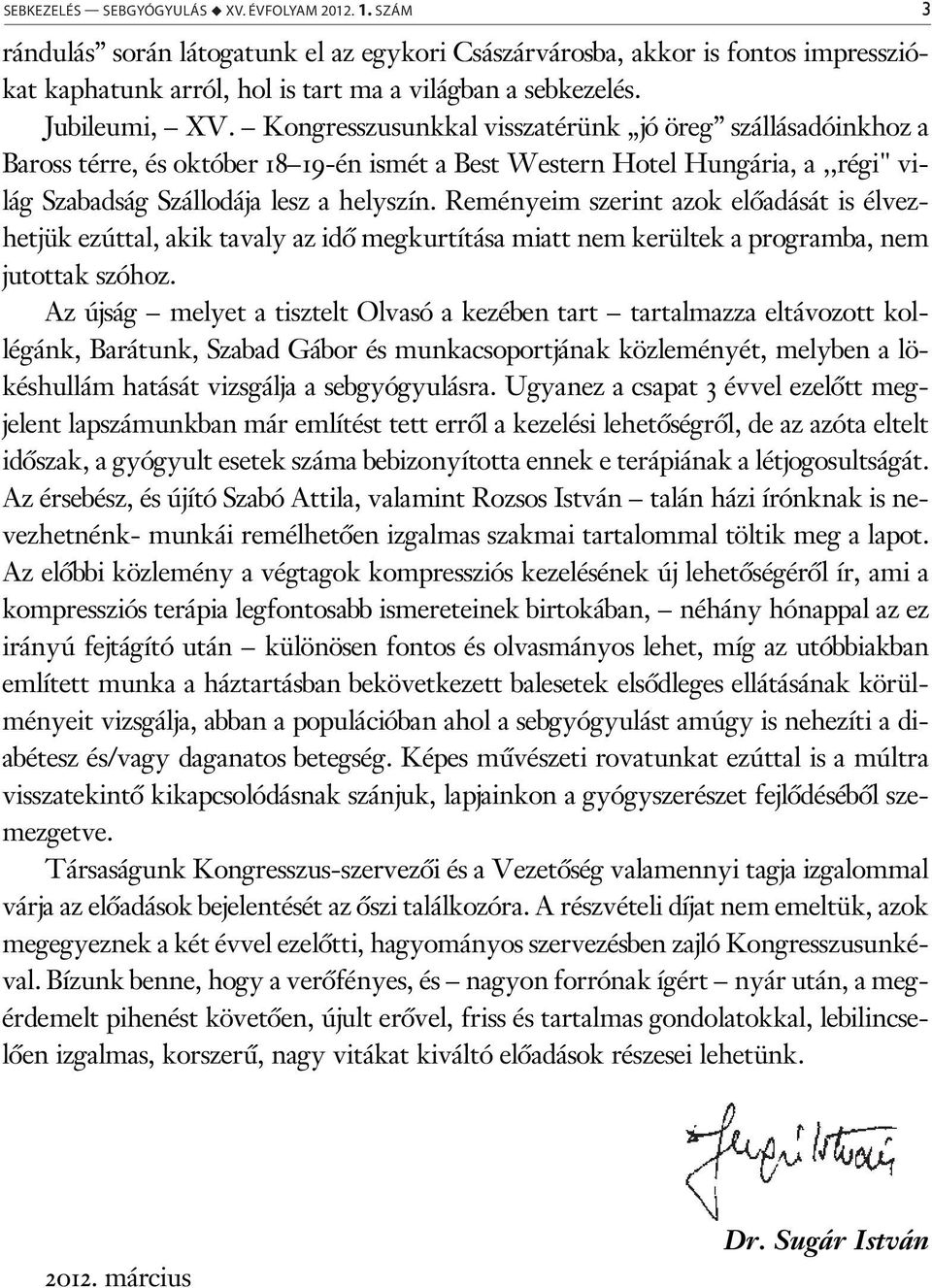 Reményeim szerint azok előadását is élvezhetjük ezúttal, akik tavaly az idő megkurtítása miatt nem kerültek a programba, nem jutottak szóhoz.