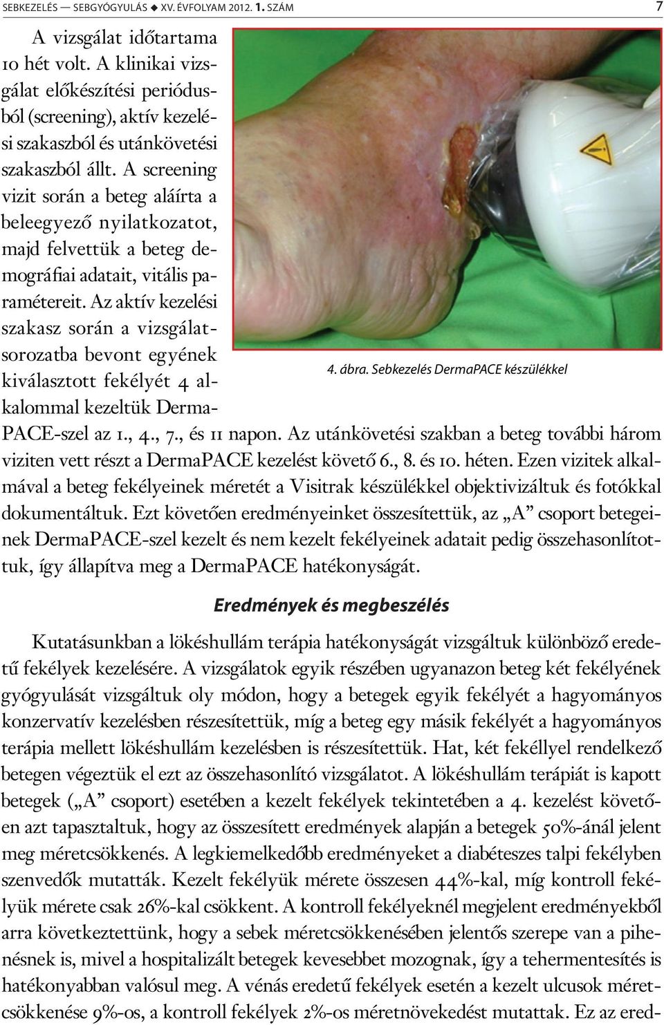A screening vizit során a beteg aláírta a beleegyező nyilatkozatot, majd felvettük a beteg demográfiai adatait, vitális paramétereit.