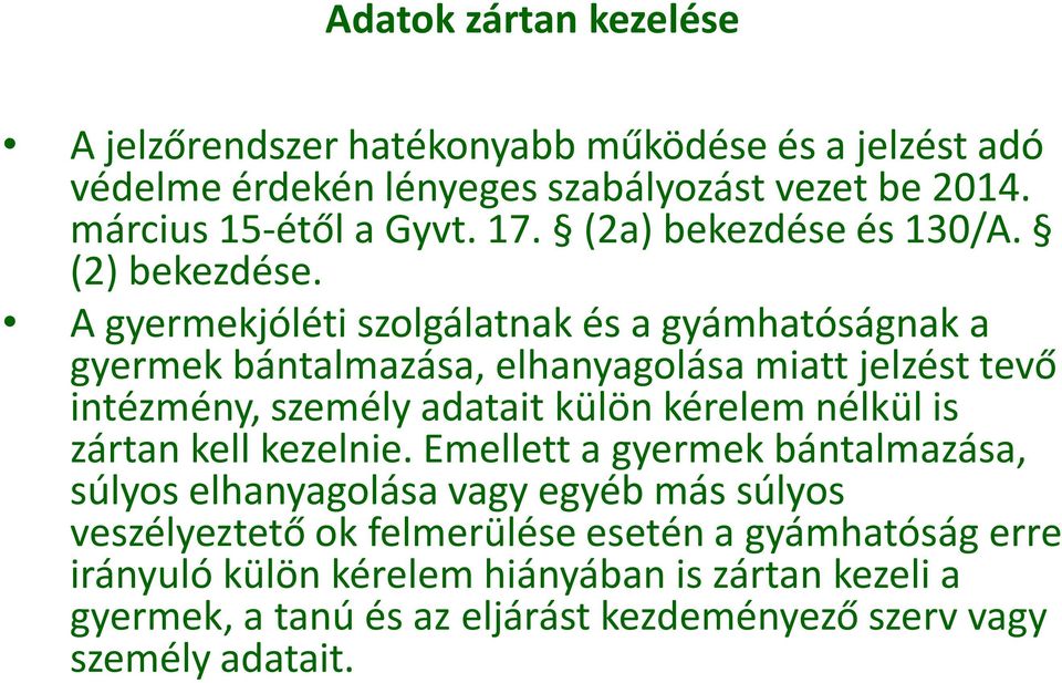 A gyermekjóléti szolgálatnak és a gyámhatóságnak a gyermek bántalmazása, elhanyagolása miatt jelzést tevő intézmény, személy adatait külön kérelem nélkül is