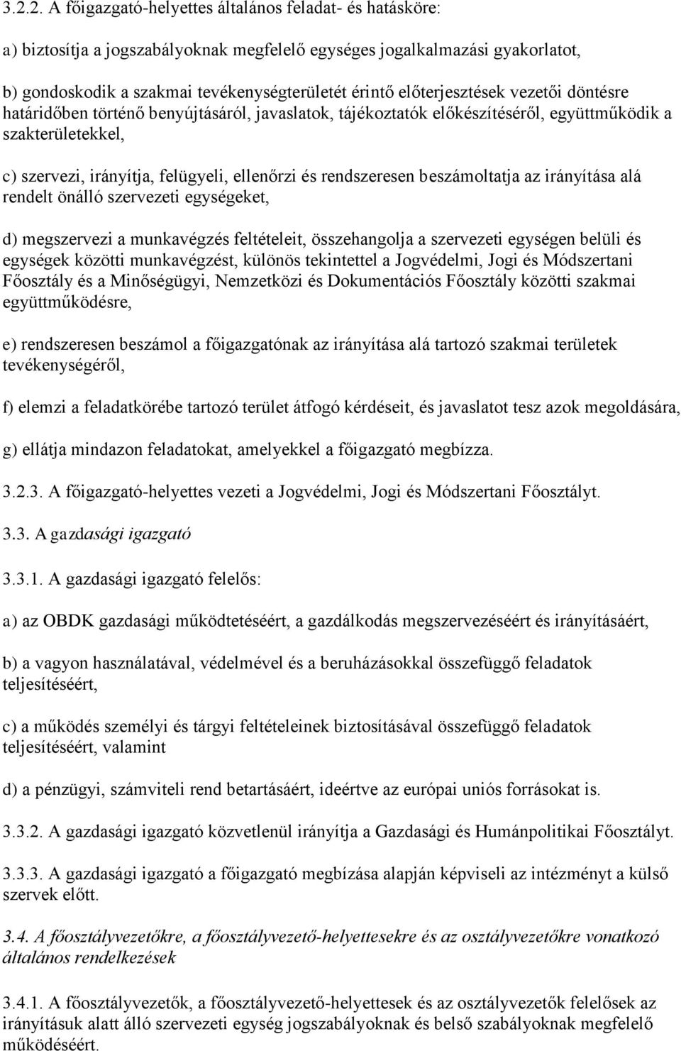rendszeresen beszámoltatja az irányítása alá rendelt önálló szervezeti egységeket, d) megszervezi a munkavégzés feltételeit, összehangolja a szervezeti egységen belüli és egységek közötti