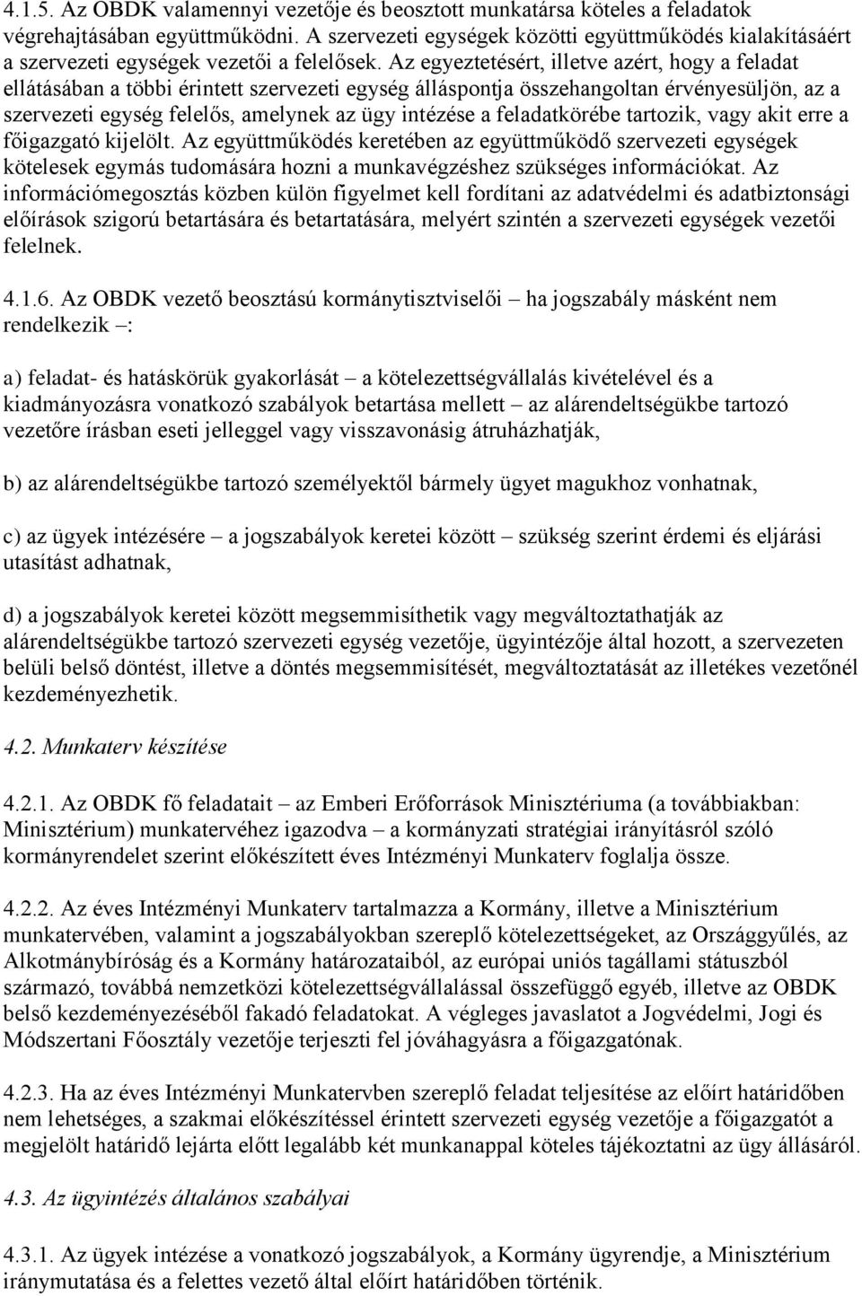 Az egyeztetésért, illetve azért, hogy a feladat ellátásában a többi érintett szervezeti egység álláspontja összehangoltan érvényesüljön, az a szervezeti egység felelős, amelynek az ügy intézése a