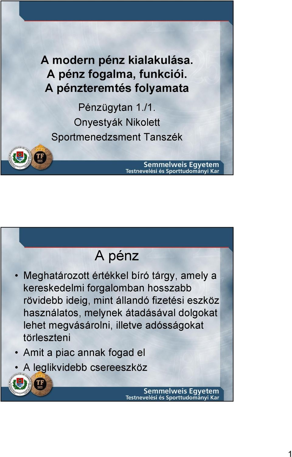 kereskedelmi forgalomban hosszabb rövidebb ideig, mint állandó fizetési eszköz használatos, melynek