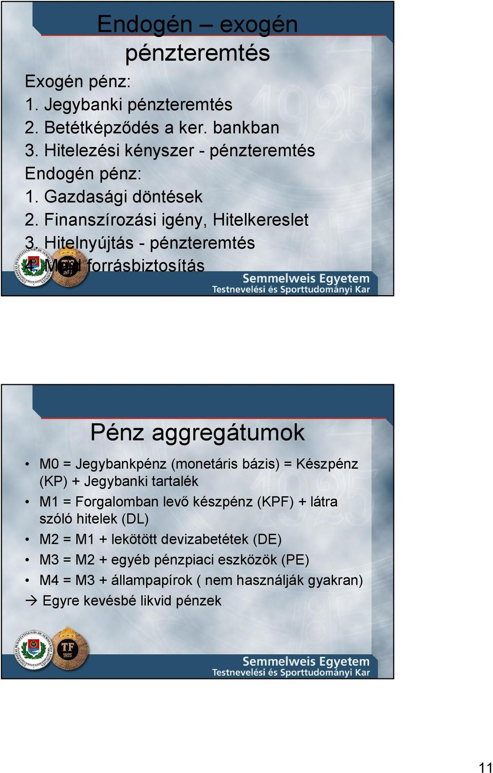 Majd forrásbiztosítás Pénz aggregátumok M0 = Jegybankpénz (monetáris bázis) = Készpénz (KP) + Jegybanki tartalék M1 = Forgalomban levı készpénz
