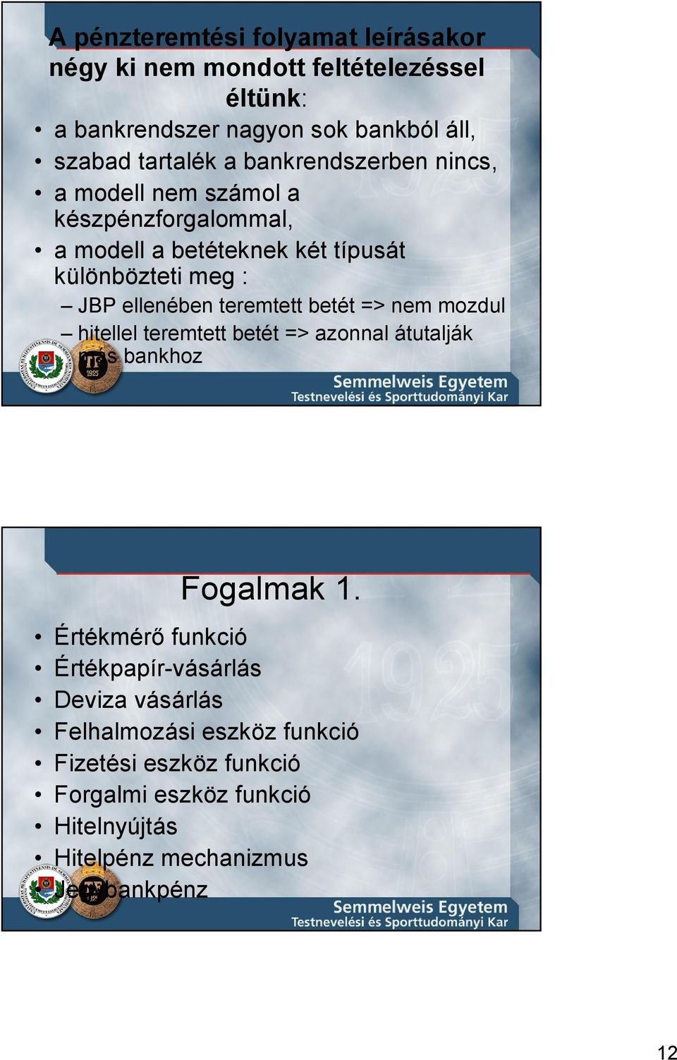teremtett betét => nem mozdul hitellel teremtett betét => azonnal átutalják más bankhoz Fogalmak 1.