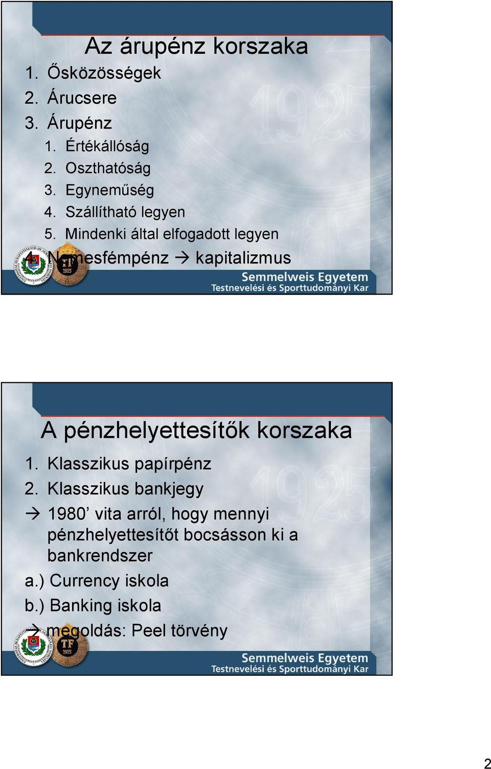 Nemesfémpénz kapitalizmus A pénzhelyettesítık korszaka 1. Klasszikus papírpénz 2.