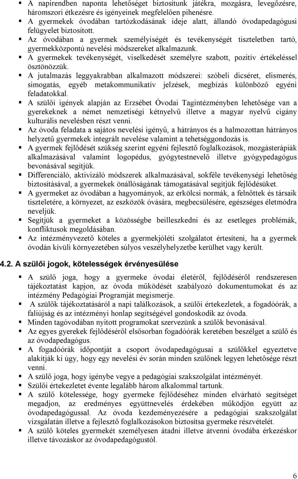 Az óvodában a gyermek személyiségét és tevékenységét tiszteletben tartó, gyermekközpontú nevelési módszereket alkalmazunk.