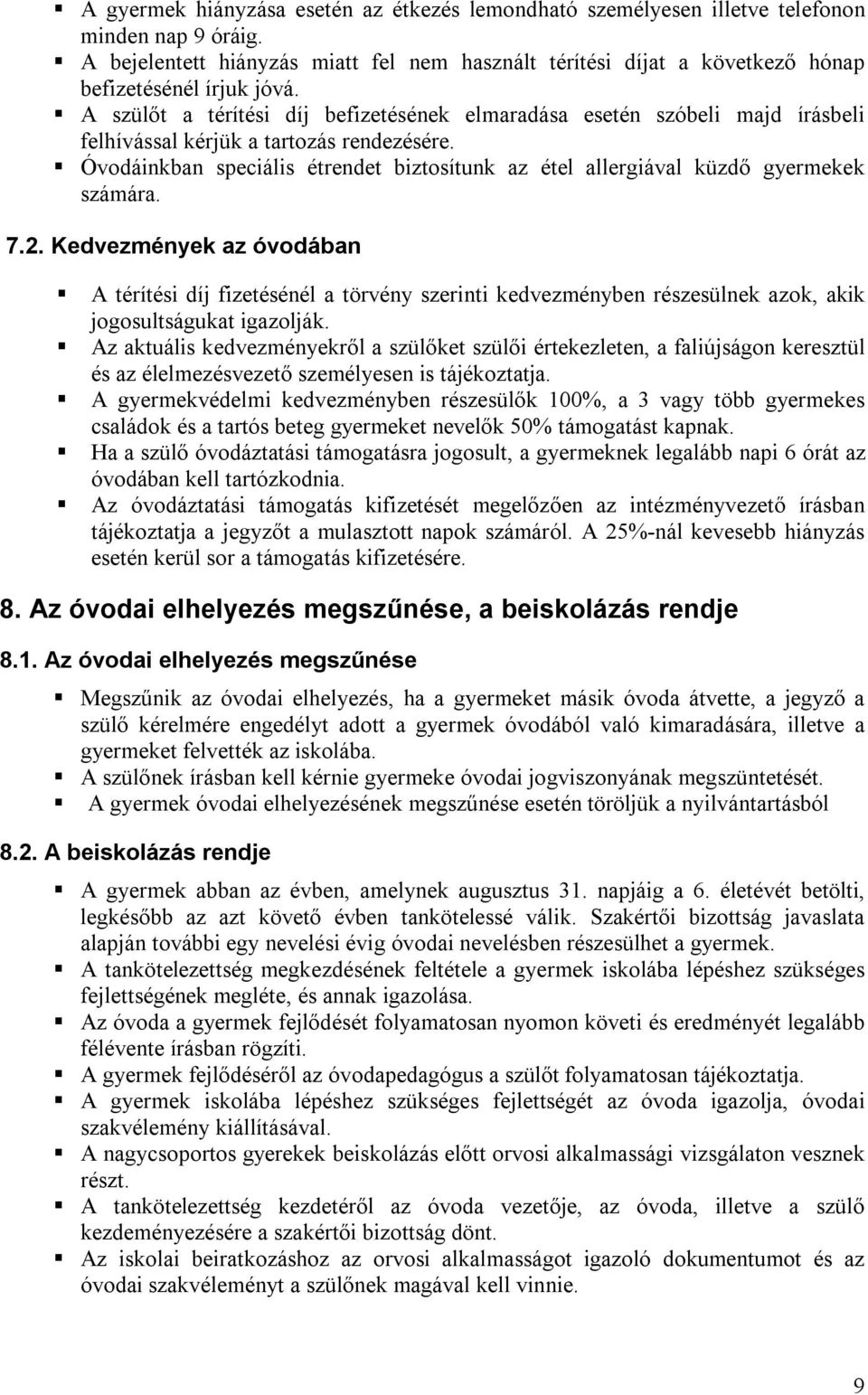 A szülőt a térítési díj befizetésének elmaradása esetén szóbeli majd írásbeli felhívással kérjük a tartozás rendezésére.