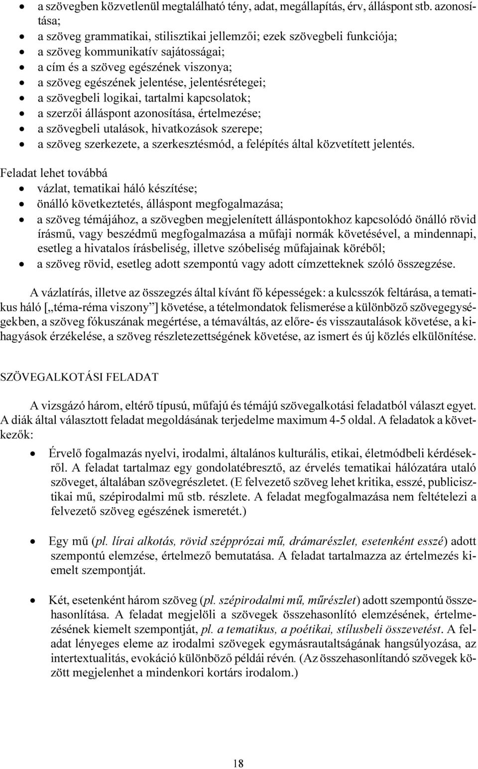 jelentésrétegei; a szövegbeli logikai, tartalmi kapcsolatok; a szerzői álláspont azonosítása, értelmezése; a szövegbeli utalások, hivatkozások szerepe; a szöveg szerkezete, a szerkesztésmód, a