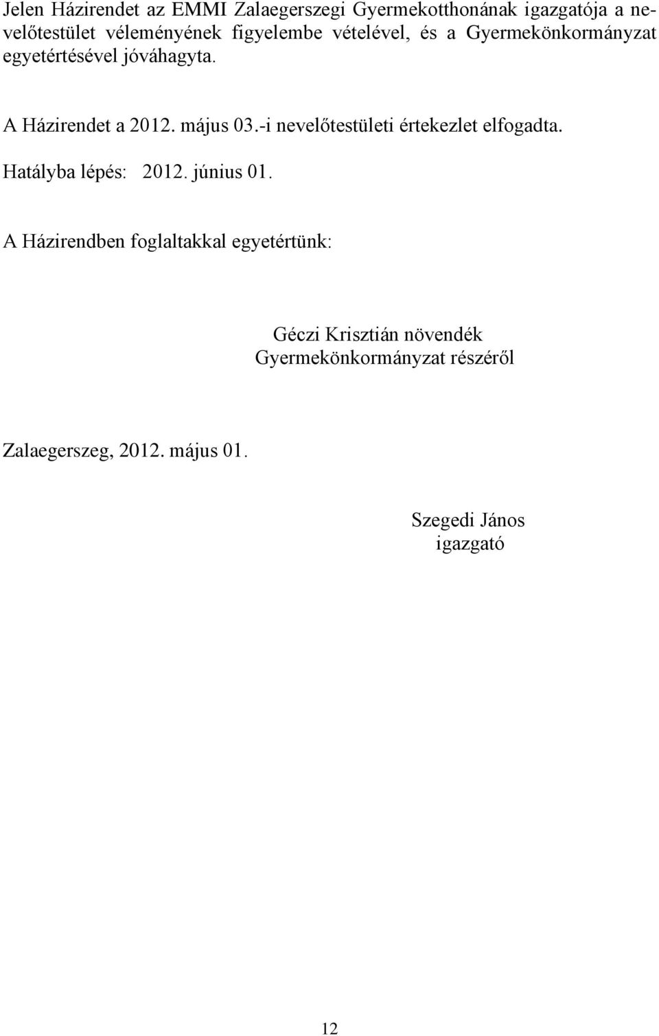 -i nevelőtestületi értekezlet elfogadta. Hatályba lépés: 2012. június 01.