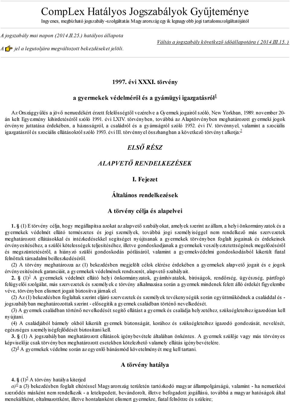 törvény a gyermekek védelméről és a gyámügyi igazgatásról Az Országgyűlés a jövő nemzedékért érzett felelősségtől vezérelve a Gyermek jogairól szóló, New Yorkban, 1989.