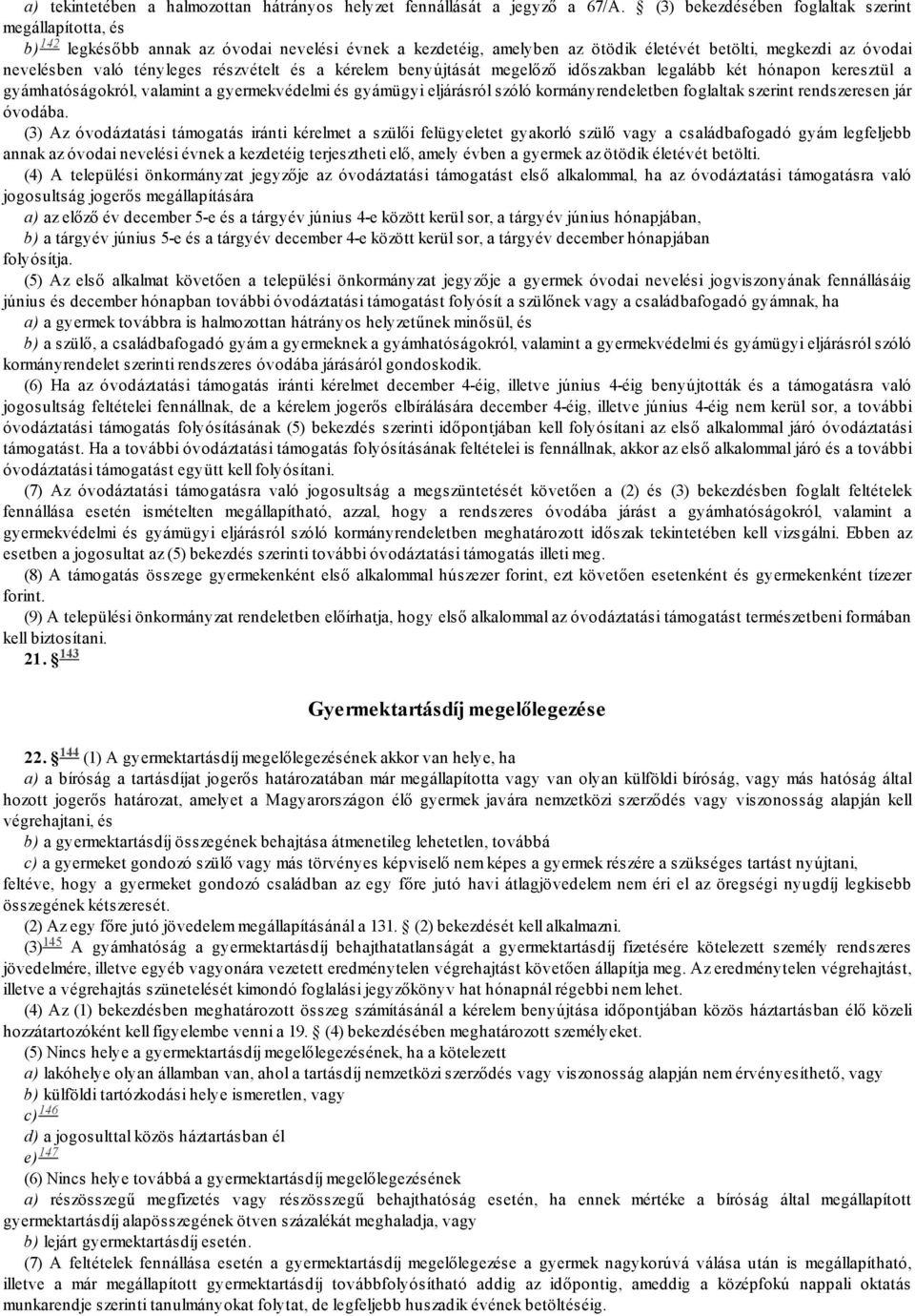 részvételt és a kérelem benyújtását megelőző időszakban legalább két hónapon keresztül a gyámhatóságokról, valamint a gyermekvédelmi és gyámügyi eljárásról szóló kormányrendeletben foglaltak szerint