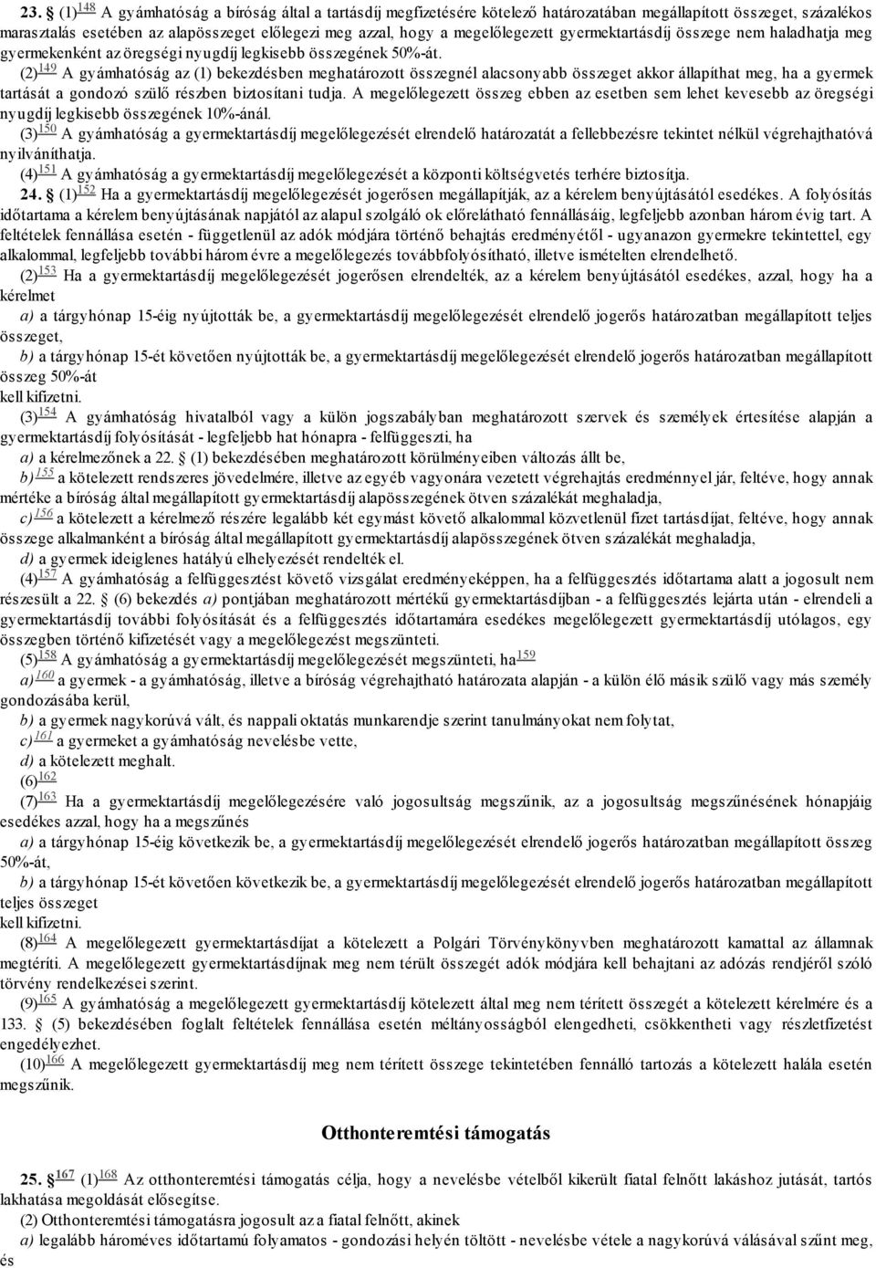 gyermektartásdíj összege nem haladhatja meg gyermekenként az öregségi nyugdíj legkisebb összegének 50%-át.