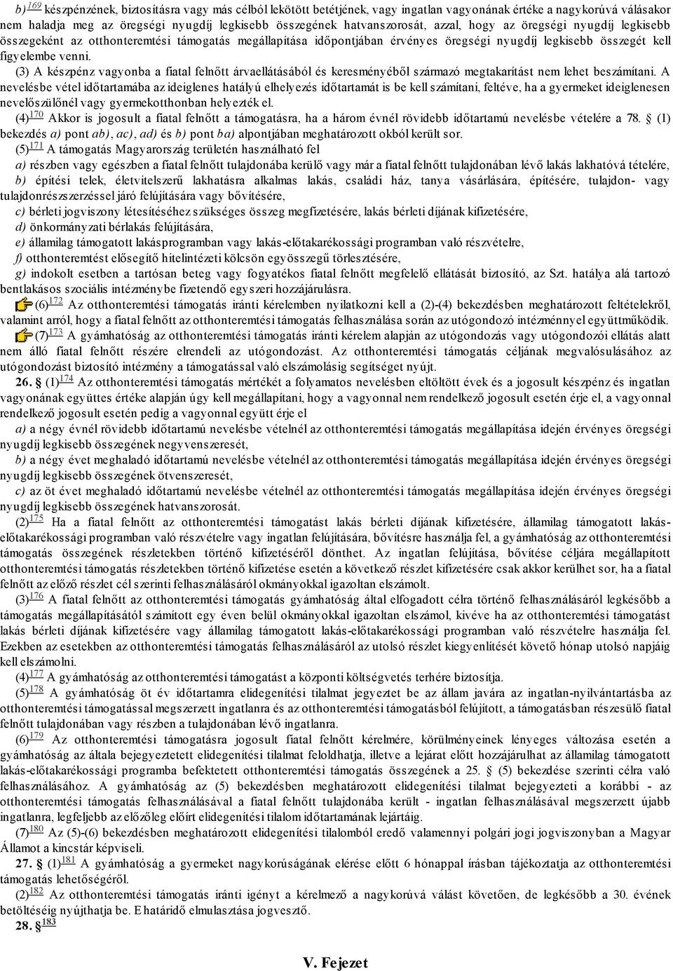 (3) A készpénz vagyonba a fiatal felnőtt árvaellátásából és keresményéből származó megtakarítást nem lehet beszámítani.