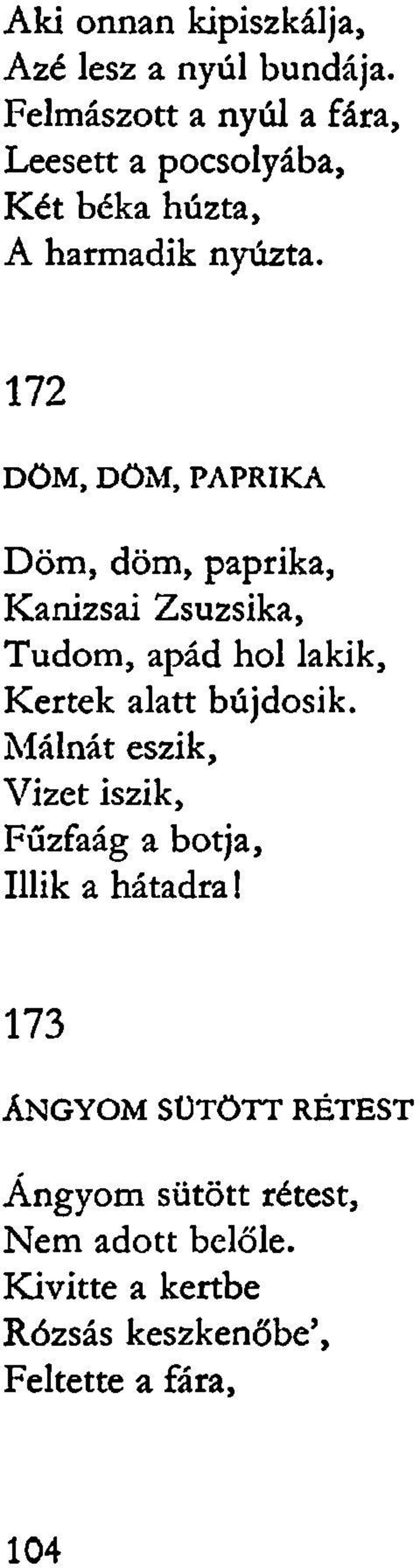 172 DÖM, DÖM, PAPRIKA Döm, döm, paprika, Kanizsai Zsuzsika, Tudom, apád hol lakik, Kertek alatt
