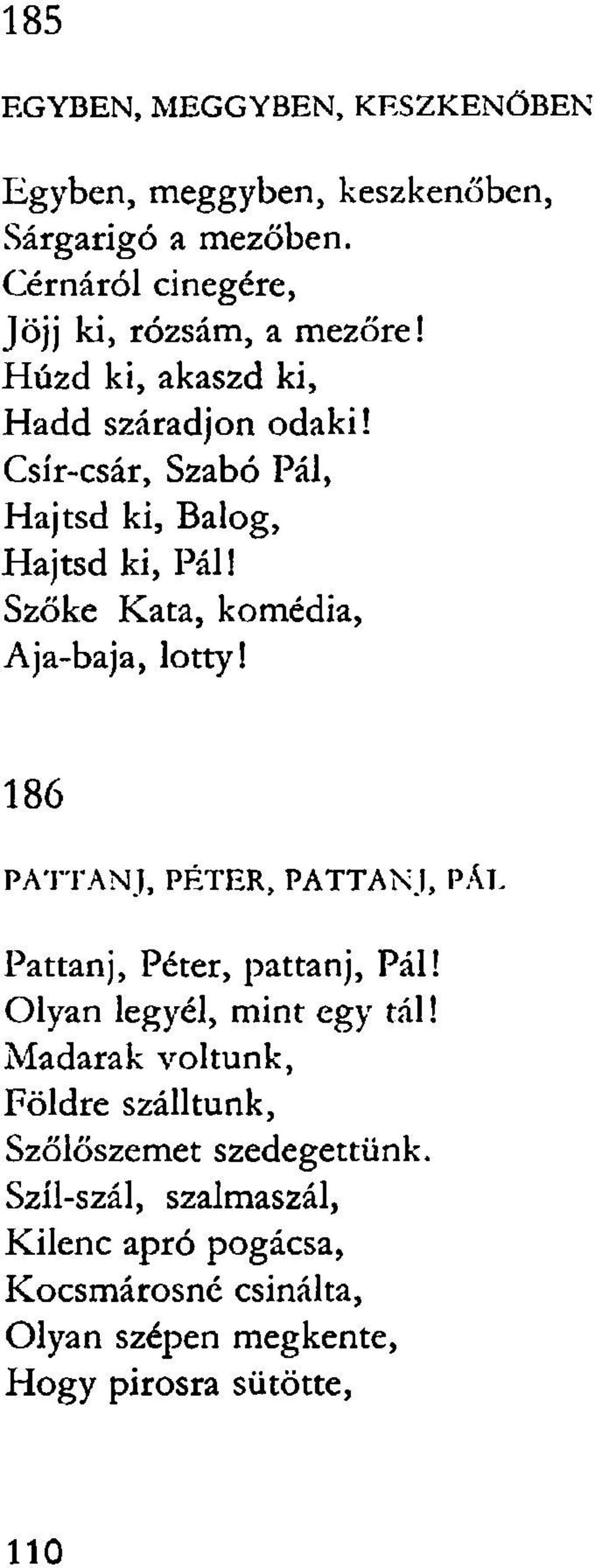 Csír-csár, Szabó Pál, Hajtsd ki, Balog, Hajtsd ki, Páll Szőke Kata, komédia, Aja-baja, lötty! 186 PATTANJ, PÉTER, PATTANJ, PÁT.