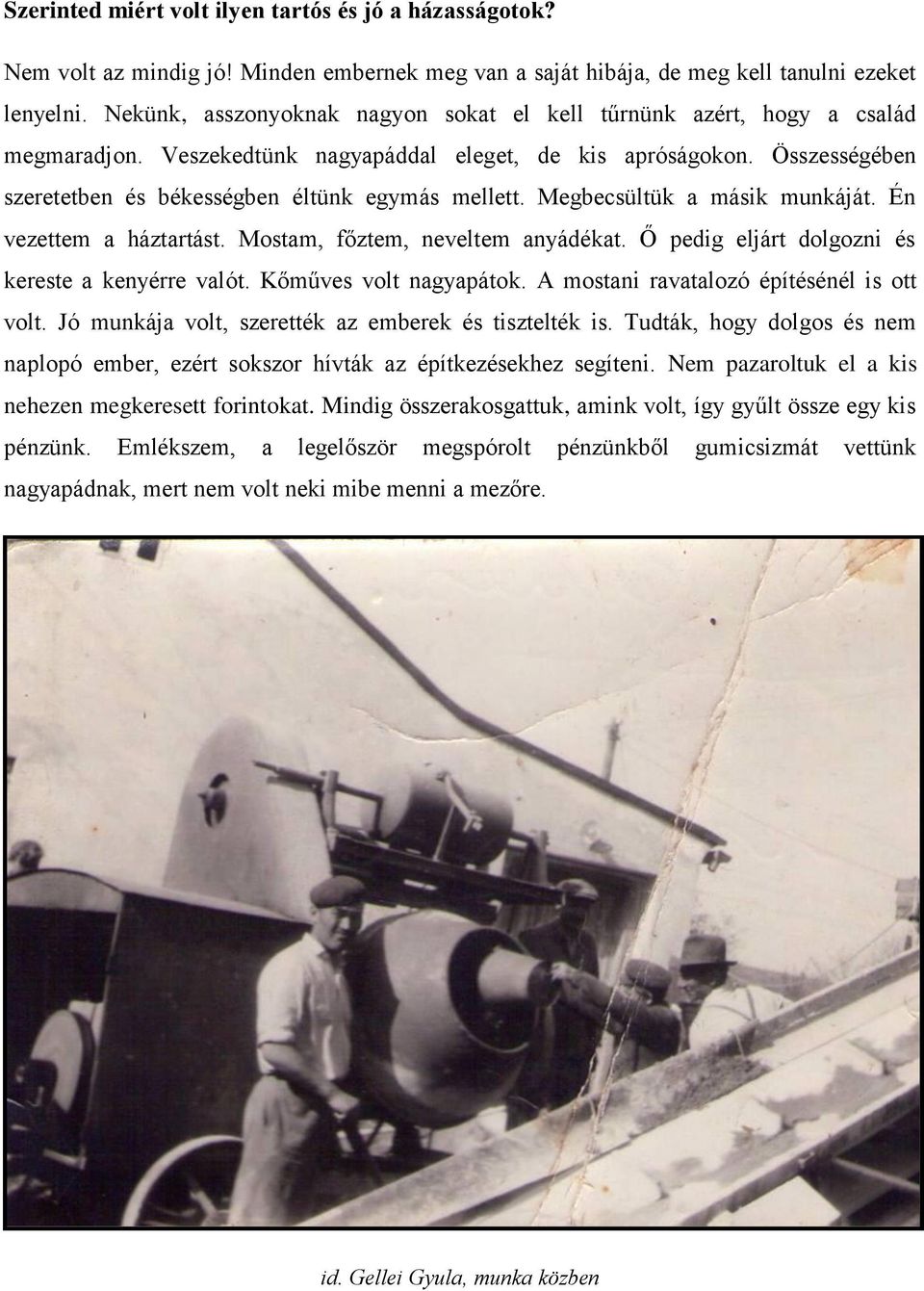 Megbecsültük a másik munkáját. Én vezettem a háztartást. Mostam, főztem, neveltem anyádékat. Ő pedig eljárt dolgozni és kereste a kenyérre valót. Kőműves volt nagyapátok.