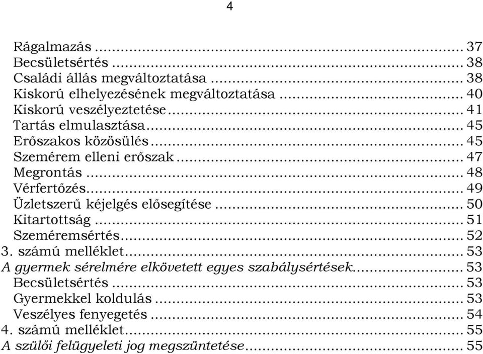 .. 49 TUÜzletszerű kéjelgés elősegítéseut... 50 TUKitartottságUT... 51 TUSzeméremsértésUT... 52 TU3. számú mellékletut.