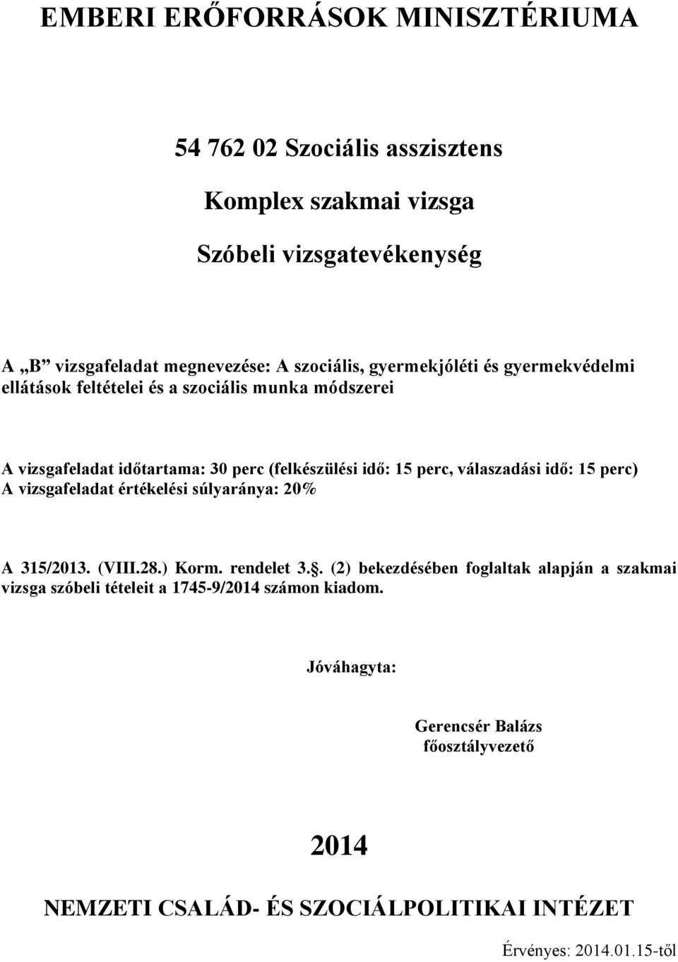 perc) A vizsgafeladat értékelési súlyaránya: 20% A 315/2013. (VIII.28.) Korm. rendelet 3.