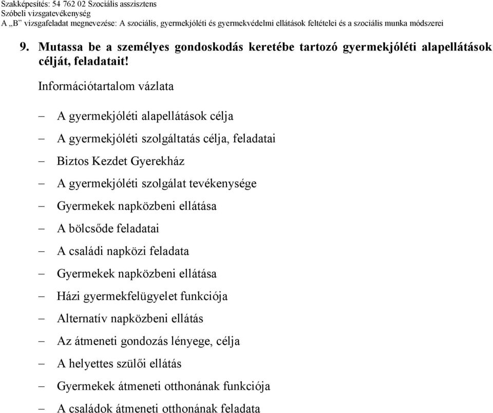 tevékenysége Gyermekek napközbeni ellátása A bölcsőde feladatai A családi napközi feladata Gyermekek napközbeni ellátása Házi