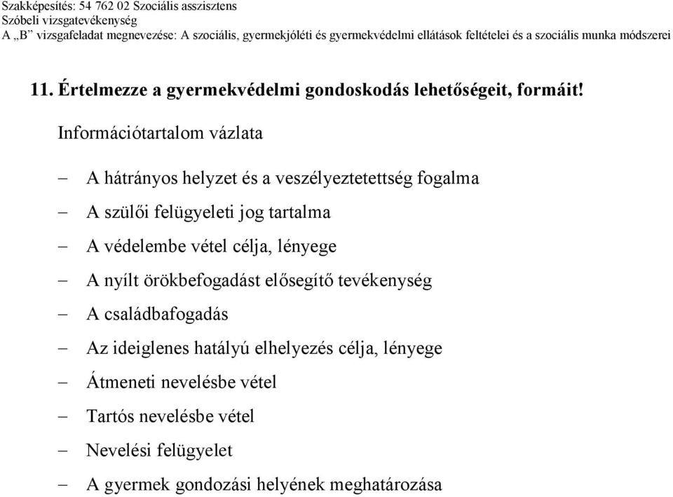 vétel célja, lényege A nyílt örökbefogadást elősegítő tevékenység A családbafogadás Az ideiglenes