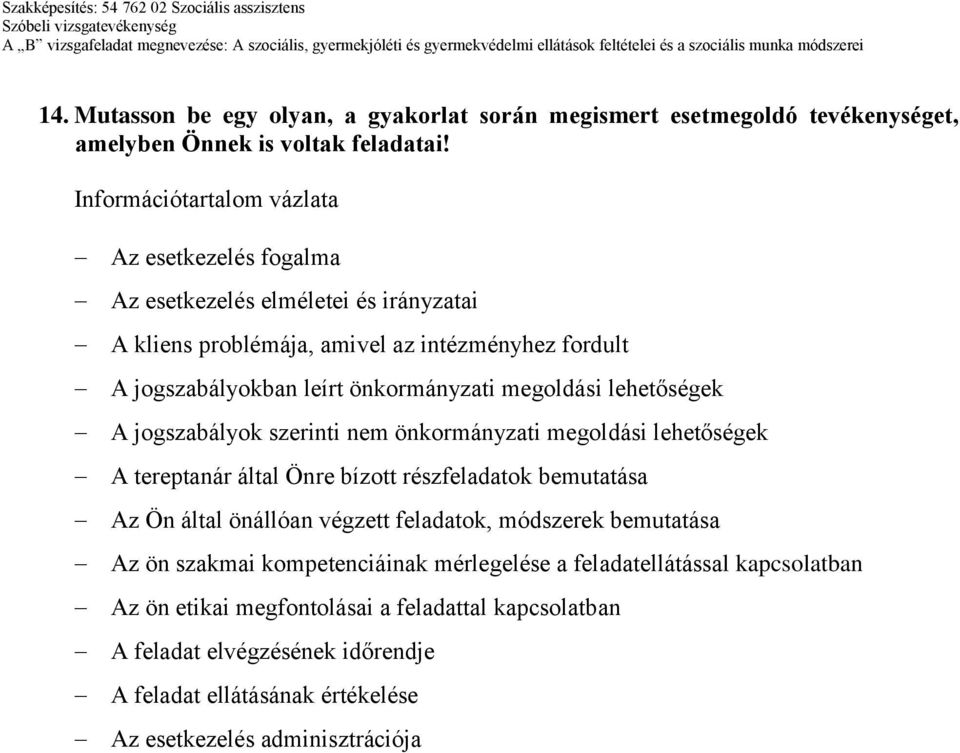 A jogszabályok szerinti nem önkormányzati megoldási lehetőségek A tereptanár által Önre bízott részfeladatok bemutatása Az Ön által önállóan végzett feladatok, módszerek