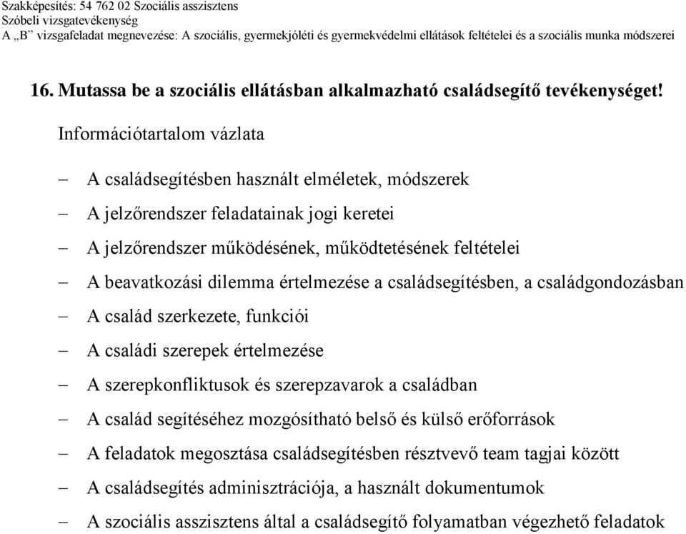 értelmezése a családsegítésben, a családgondozásban A család szerkezete, funkciói A családi szerepek értelmezése A szerepkonfliktusok és szerepzavarok a családban A