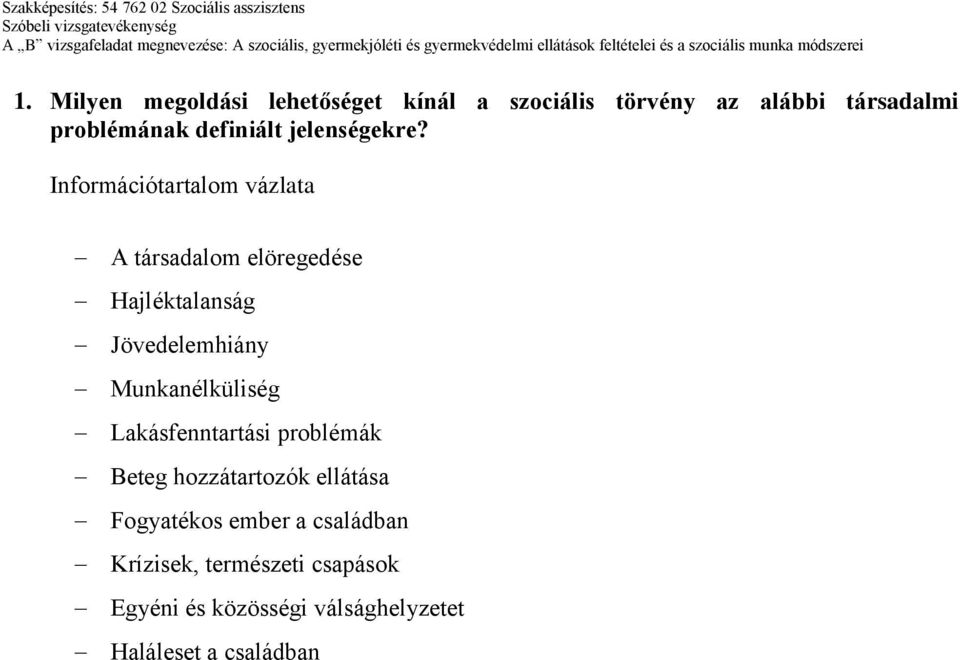 A társadalom elöregedése Hajléktalanság Jövedelemhiány Munkanélküliség Lakásfenntartási