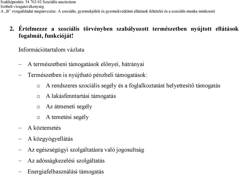 segély és a foglalkoztatást helyettesítő támogatás o A lakásfenntartási támogatás o Az átmeneti segély o A temetési