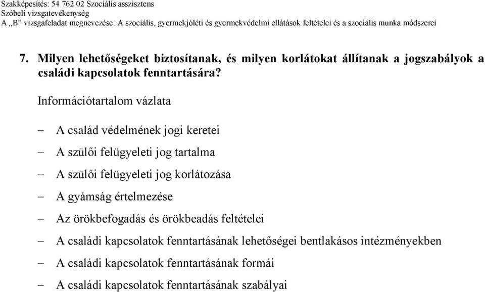 A család védelmének jogi keretei A szülői felügyeleti jog tartalma A szülői felügyeleti jog korlátozása A gyámság