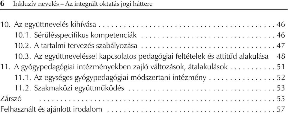 A gyógypedagógiai intézményekben zajló változások, átalakulások........... 51 11.1. Az egységes gyógypedagógiai módszertani intézmény................ 52 11.2. Szakmaközi együttmûködés.