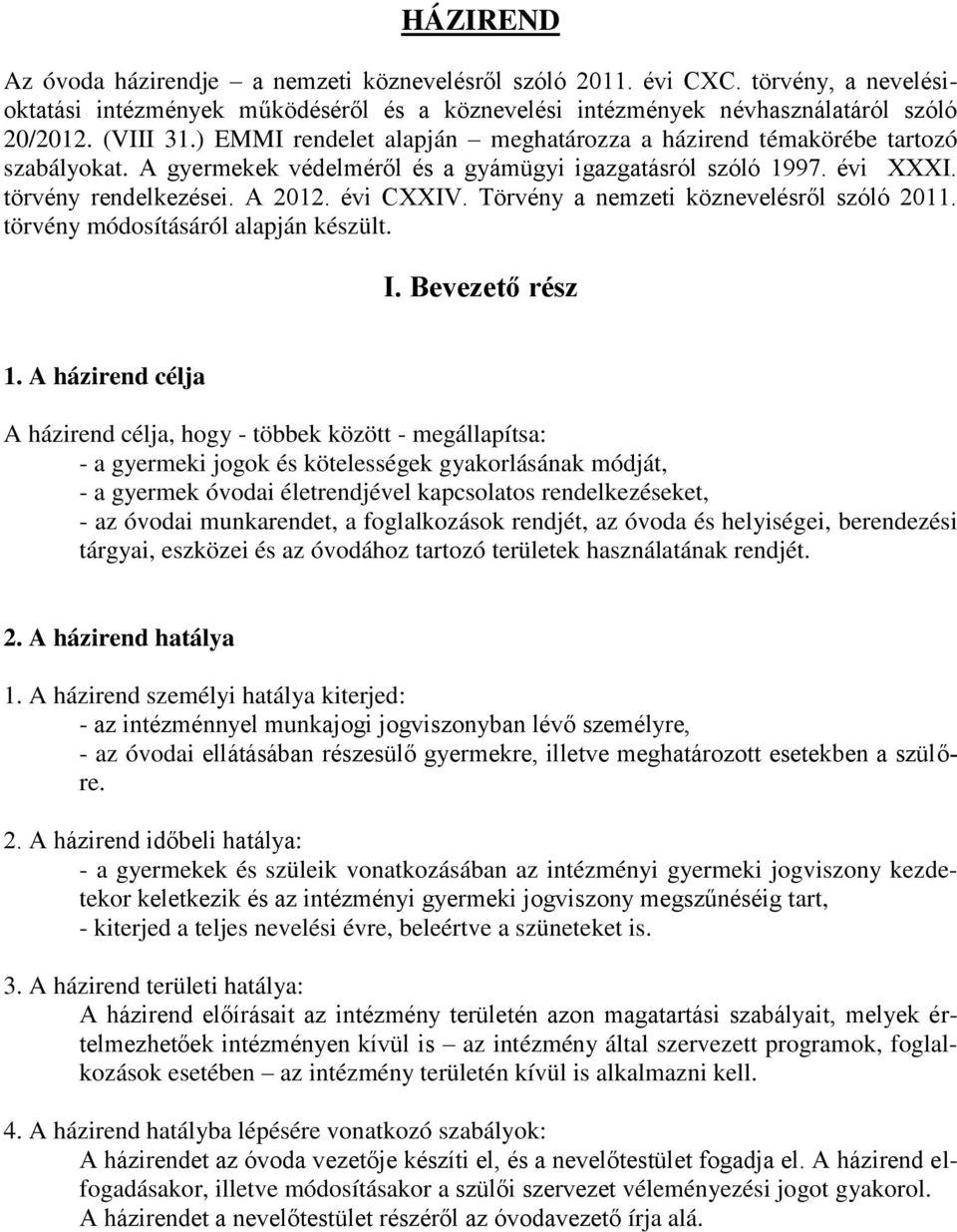 Törvény a nemzeti köznevelésről szóló 2011. törvény módosításáról alapján készült. I. Bevezető rész 1.